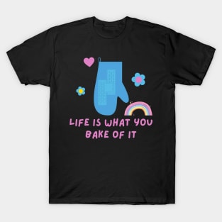 Cute Funny Inspirational Bakers Life Is What You Bake Of It T-Shirt Girly T-Shirt